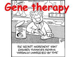 Gene therapy
 