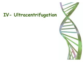 IV- Ultracentrifugation
 
