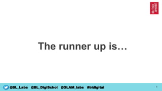 8
@BL_Labs @BL_DigiSchol @GLAM_labs #bldigital
The runner up is…
 