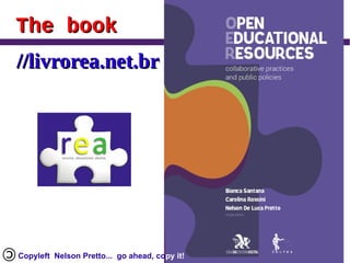 The book
//livrorea.net.br




Copyleft Nelson Pretto... go ahead, copy it!
 