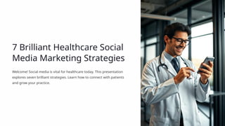 7 Brilliant Healthcare Social Media Marketing Strategies.pptx