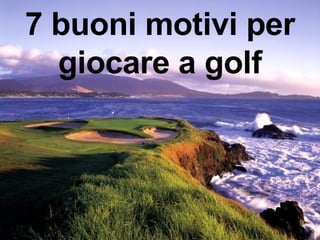 7 buoni motivi per giocare a golf 