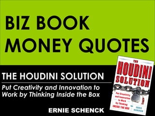 THE HOUDINI SOLUTION Put Creativity and Innovation to Work by Thinking Inside the Box ERNIE SCHENCK BIZ BOOK MONEY QUOTES 
