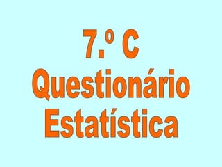 7.º C Questionário Estatística 