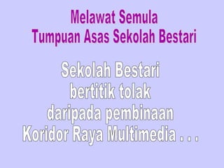 Melawat Semula Tumpuan Asas Sekolah Bestari Sekolah Bestari bertitik tolak daripada pembinaan Koridor Raya Multimedia . . . 