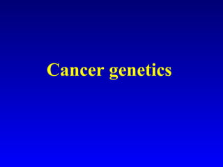 Cancer genetics 