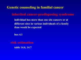 Genetic counseling in familial cancer inherited cancer-predisposing syndrome individual has more than one site cancers or at  different sites in various individuals of a family  than would be expected box 4.1   risk estimation table 14.6, 14.7 