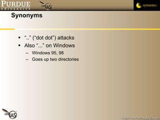 Synonyms “..” (“dot dot”) attacks Also “...” on Windows Windows 95, 98 Goes up two directories 