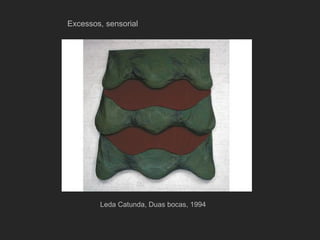 Excessos, sensorial




        Leda Catunda, Duas bocas, 1994
 