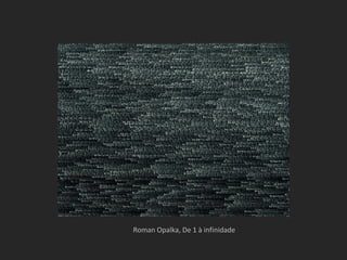 Roman Opalka, De 1 à infinidade
 