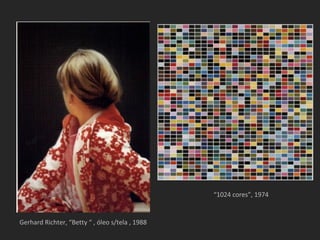 “1024 cores”, 1974


Gerhard Richter, “Betty “ , óleo s/tela , 1988
 
