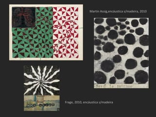 Martin Assig,encáustica s/madeira, 2010




Frage, 2010, encáustica s/madeira
 