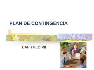 PLAN DE CONTINGENCIA




    CAPITULO VII
 