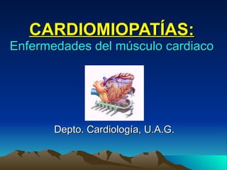 CARDIOMIOPATÍAS: Enfermedades del músculo cardiaco Depto. Cardiología, U.A.G. 