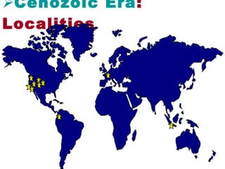 Cenozoic Era:
Localities
 