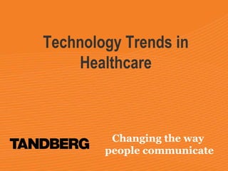 Changing the way  people communicate Technology Trends in Healthcare 