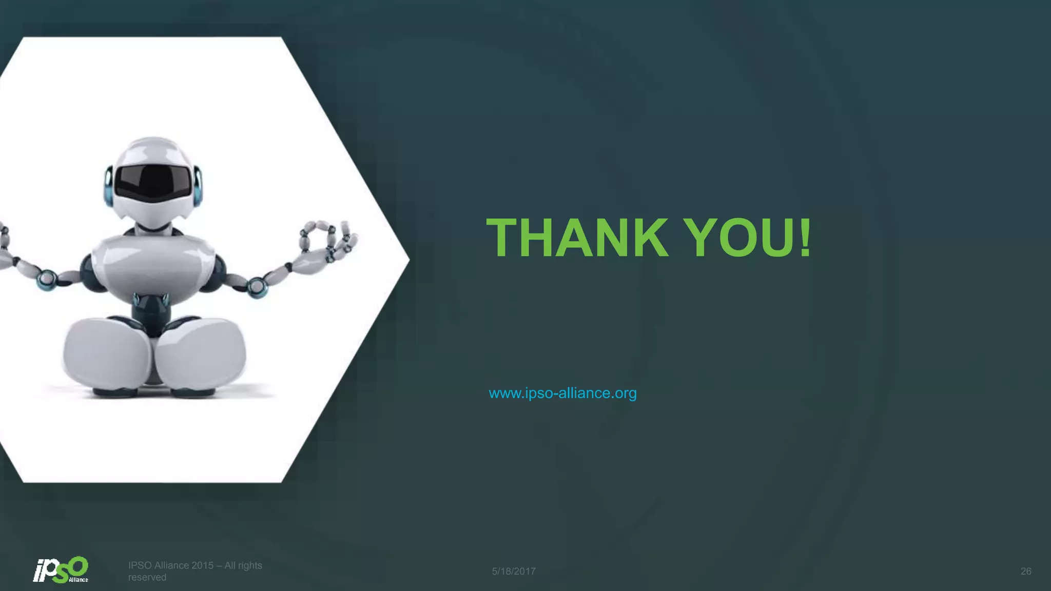 THANK YOU!
www.ipso-alliance.org
5/18/2017
IPSO Alliance 2015 – All rights
reserved
26
 