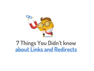 7 Things You Didn‘t know
about Links and Redirects
 