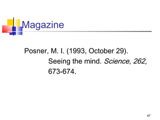Magazine

Posner, M. I. (1993, October 29).
       Seeing the mind. Science, 262,
       673-674.




                                        47
 