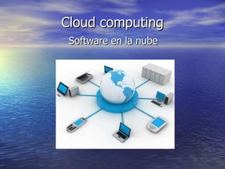 Cloud computing Software en la nube 