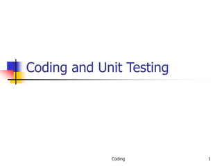 Coding 1
Coding and Unit Testing
 
