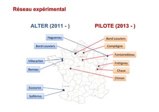 FrétigneyFrétigney
Bord-LouviersBord-Louviers
FontainebleauFontainebleau
ChauxChaux
CompiègneCompiègne
ChinonChinon
RRééseau expseau expéérimentalrimental
HaguenauHaguenau
Bord-LouviersBord-Louviers
VillecartierVillecartier
EscourceEscource
SolférinoSolférino
RennesRennes
PILOTE (2013 - )PILOTE (2013PILOTE (2013 -- ))ALTER (2011ALTER (2011 -- ))
 