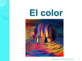 El color 1 Mtra. Beatriz Eugenia Alfaro Monroy 