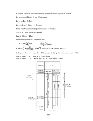 227
El refuerzo transversal debe colocarse en una distancia la cual no puede ser menor a:
Para la zona No confinada, el espaciamiento debe ser menor a:
Para elementos sometidos a compresión axial
8. Despiece columnas. Se supone Lu = 2.40 m, h viga= 0.40 m, profundidad de cimentación -1.50 m.
 