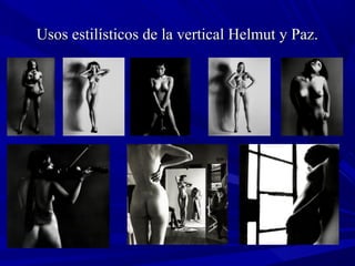 Usos estilísticos de la vertical Helmut y Paz.Usos estilísticos de la vertical Helmut y Paz.
 