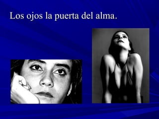 Los ojos la puerta del almaLos ojos la puerta del alma..
 
