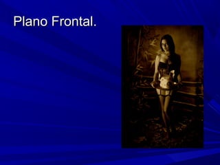 Plano Frontal.Plano Frontal.
 