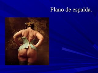 Plano de espalda.Plano de espalda.
 