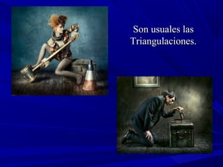 Son usuales lasSon usuales las
Triangulaciones.Triangulaciones.
 