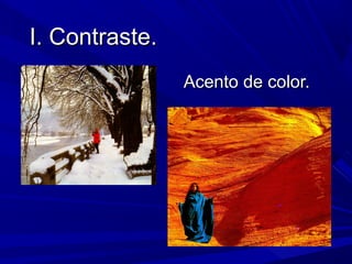 I. Contraste.I. Contraste.
Acento de color.Acento de color.
 