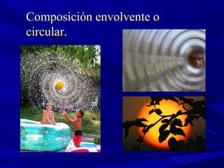 Composición envolvente oComposición envolvente o
circular.circular.
 