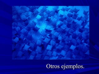 Otros ejemplos.Otros ejemplos.
 