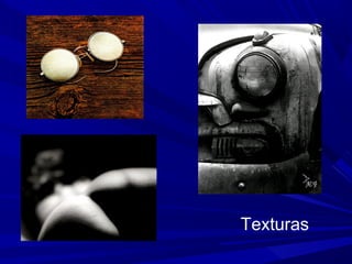 Texturas
 