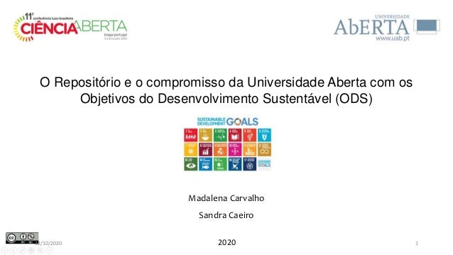 O Repositório e o compromisso da Universidade Aberta com os
Objetivos do Desenvolvimento Sustentável (ODS)
Madalena Carval...