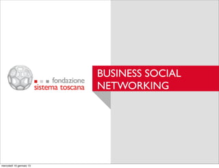 BUSINESS SOCIAL
NETWORKING

mercoledì 16 gennaio 13

 