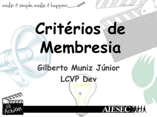 Critérios de
Membresia
Gilberto Muniz Júnior
LCVP Dev
28/5/2013 1
 