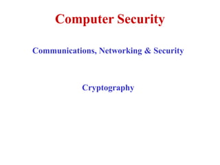 Computer Security
Communications, Networking & Security
Cryptography
 