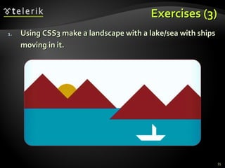 Exercises (3) Using CSS3 make a landscape with a lake/sea with ships moving in it. 