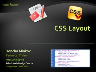 CSS Layout


Doncho Minkov
Technical Trainer
http://minkov.it
Telerik Web Design Course
html5course.telerik.com
 