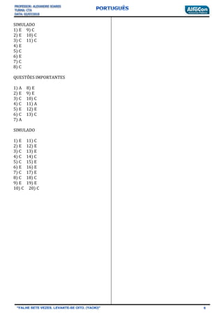 SIMULADO
1) E 9) C
2) E 10) C
3) C 11) C
4) E
5) C
6) E
7) C
8) C
QUESTÕES IMPORTANTES
1) A 8) E
2) E 9) E
3) C 10) C
4) C 11) A
5) E 12) E
6) C 13) C
7) A
SIMULADO
1) E 11) C
2) E 12) E
3) C 13) E
4) C 14) C
5) C 15) E
6) E 16) E
7) C 17) E
8) C 18) C
9) E 19) E
10) C 20) C
 
