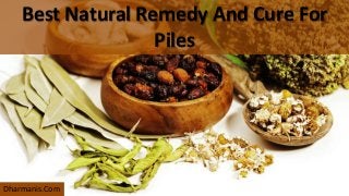 Best Natural Remedy And Cure For
Piles
Dharmanis.Com
 