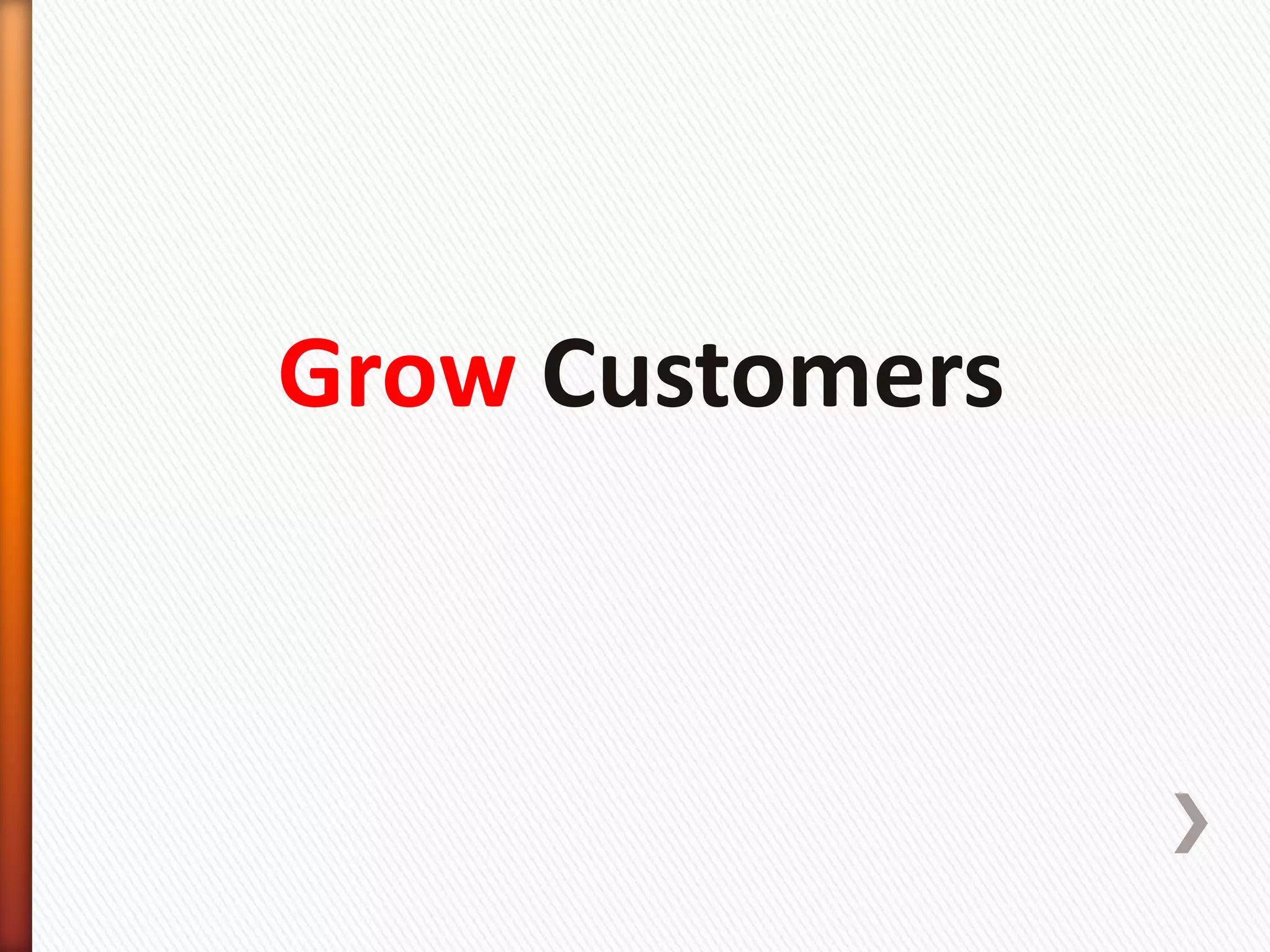 Grow Customers
 