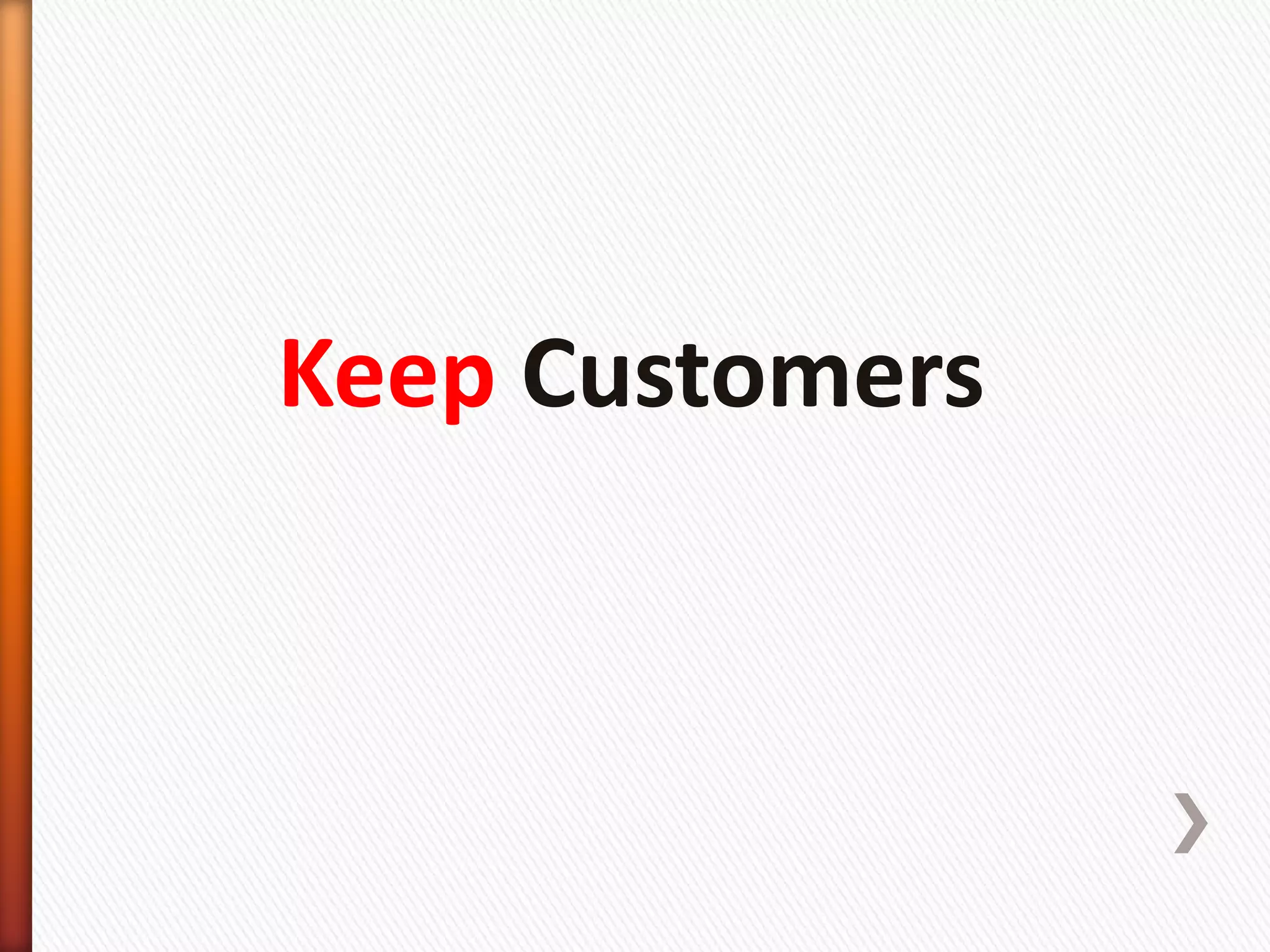 Keep Customers
 
