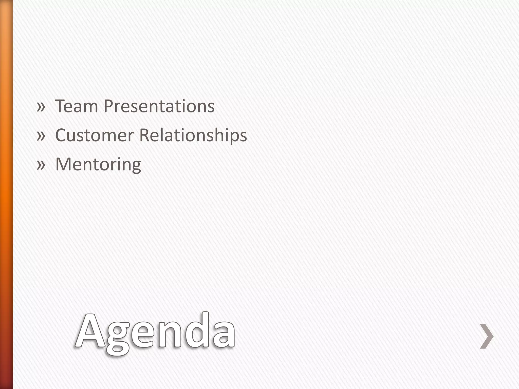 » Team Presentations
» Customer Relationships
» Mentoring
 