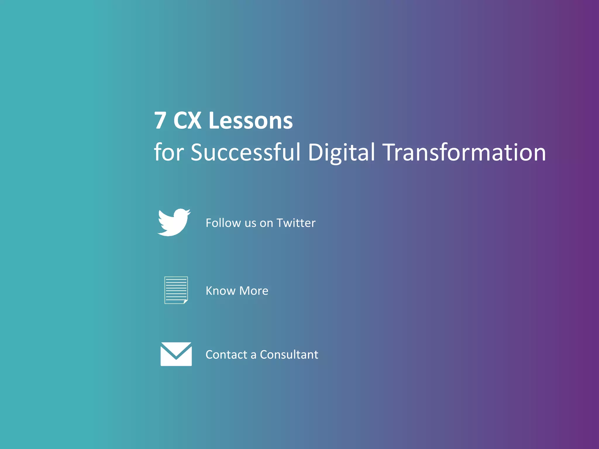 7 CX Lessons
for Successful Digital Transformation
Contact a Consultant
Follow us on Twitter
Contact a Consultant
Know More
 