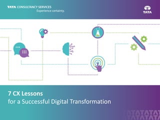 7 CX Lessons
for a Successful Digital Transformation
 